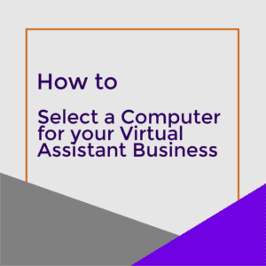 Graphic for featured image shows shapes and text "How to Select a Computer for Your Virtual Assistant Business.l