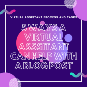 Graphical image with text Virtual Assistant Process and Tasks - 5 Ways a Virtual Assistant Can Help with a Blog Post